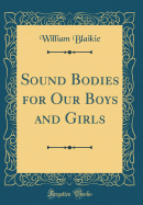 Sound Bodies for Our Boys and Girls (Classic Reprint)