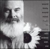 Sound Body, Sound Mind: Music for Healing [Rhino] - Andrew Weil