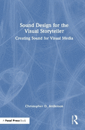 Sound Design for the Visual Storyteller: Creating Sound for Visual Media