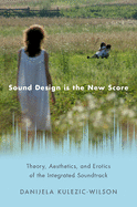 Sound Design Is the New Score: Theory, Aesthetics, and Erotics of the Integrated Soundtrack