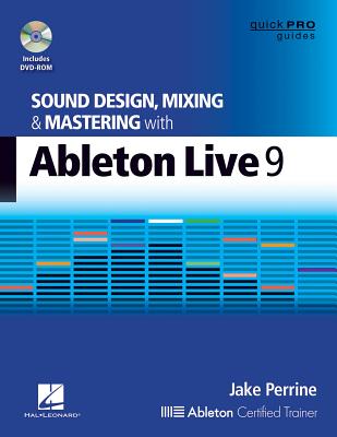 Sound Design, Mixing & Mastering With Ableton Live 9 - Perrine, Jake