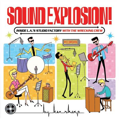 Sound Explosion!: Inside L.A.'s Studio Factory with the Wrecking Crew - Sharp, Ken