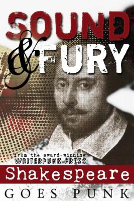Sound & Fury: Shakespeare Goes Punk - Gyzander, Carol, and Cosby, S a, and Bennett, Warren C