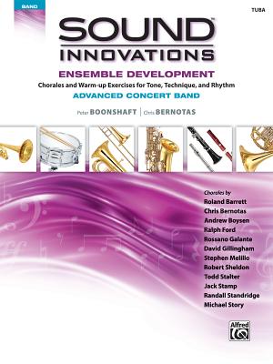 Sound Innovations for Concert Band -- Ensemble Development for Advanced Concert Band: Tuba - Boonshaft, Peter, and Bernotas, Chris