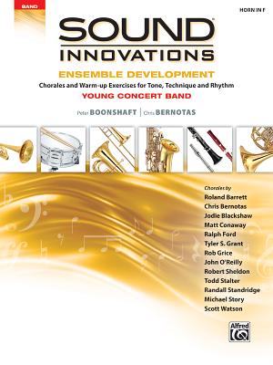 Sound Innovations for Concert Band -- Ensemble Development for Young Concert Band: Chorales and Warm-Up Exercises for Tone, Technique, and Rhythm (F Horn) - Boonshaft, Peter, and Bernotas, Chris