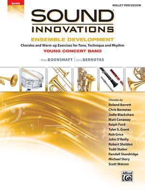 Sound Innovations for Concert Band -- Ensemble Development for Young Concert Band: Chorales and Warm-Up Exercises for Tone, Technique, and Rhythm (Mallet Percussion) - Boonshaft, Peter, and Bernotas, Chris