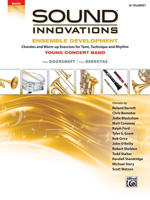 Sound Innovations for Concert Band -- Ensemble Development for Young Concert Band: Chorales and Warm-Up Exercises for Tone, Technique, and Rhythm (Trumpet) - Boonshaft, Peter, and Bernotas, Chris