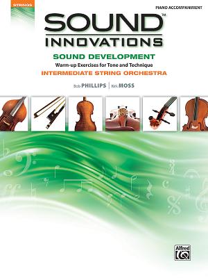 Sound Innovations for String Orchestra -- Sound Development: Piano Acc. - Phillips, Bob, and Moss, Kirk