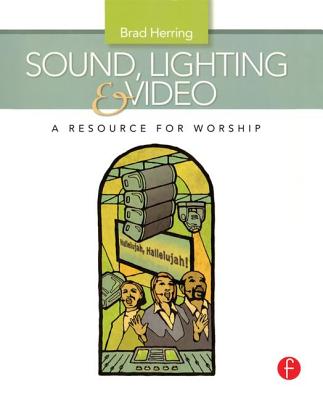 Sound, Lighting and Video: A Resource for Worship - Herring, Brad