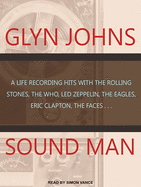 Sound Man: A Life Recording Hits with the Rolling Stones, the Who, Led Zeppelin, the Eagles, Eric Clapton, the Faces . . .