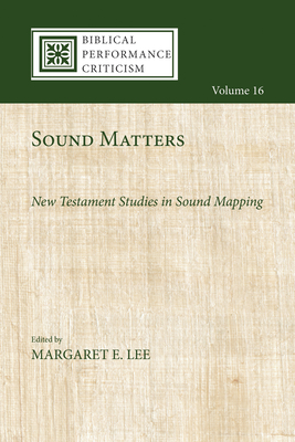 Sound Matters: New Testament Studies in Sound Mapping - Lee, Margaret E (Editor)