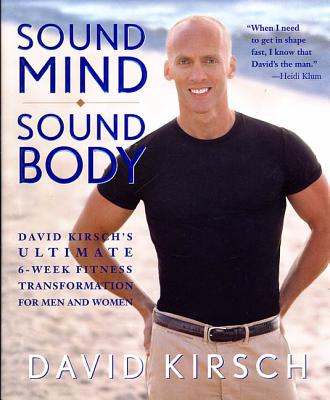 Sound Mind Sound Body: David Kirsch's Ultimate 6-Week Fitness Transformation for Men and Women - Kirsch, David, and Garcia, Oz (Foreword by)