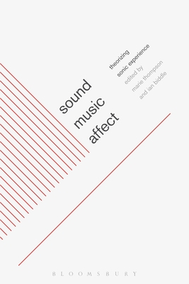 Sound, Music, Affect: Theorizing Sonic Experience - Thompson, Marie (Editor), and Biddle, Ian (Editor)