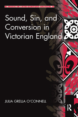 Sound, Sin, and Conversion in Victorian England - Grella O'Connell, Julia