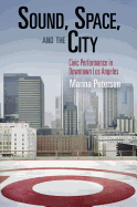 Sound, Space, and the City: Civic Performance in Downtown Los Angeles