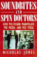 Soundbites & Spin Doctors: How Politicians Manipulate the Media & Vice Versa