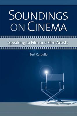 Soundings on Cinema: Speaking to Film and Film Artists - Cardullo, Bert, Professor