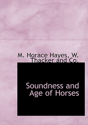 Soundness and Age of Horses - Hayes, M Horace, and W Thacker and Co (Creator)