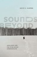 Sounds Beyond: Arvo Prt and the 1970s Soviet Underground