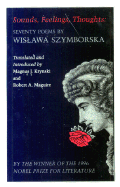 Sounds, Feelings, Thoughts: Seventy Poems by Wislawa Szymborska - Bilingual Edition