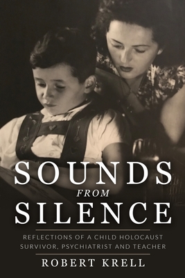 Sounds from Silence: Reflections of a Child Holocaust Survivor, Psychiatrist and Teacher - Krell, Robert
