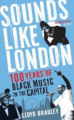 Sounds Like London: 100 Years of Black Music in the Capital - Bradley, Lloyd