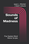 Sounds of Madness: Five Spoken Word Horror Scripts
