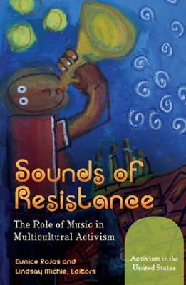 Sounds of Resistance: The Role of Music in Multicultural Activism - Rojas, Eunice, and Michie, Lindsay