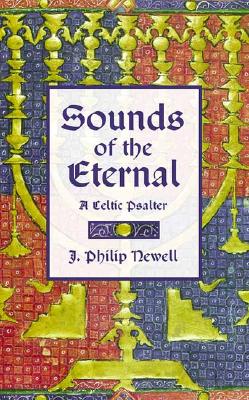 Sounds of the Eternal: A Celtic Psalter: Morning and Night Prayer - Newell, J Philip