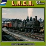 Sounds of the Steam Age: L.N.E.R.