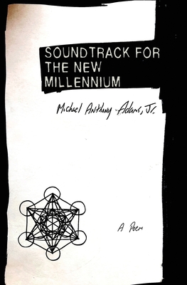 Soundtrack for the New Millennium: A Poem - Adams, Michael Anthony, Jr.