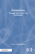 Soundwalking: Through Time, Space, and Technologies