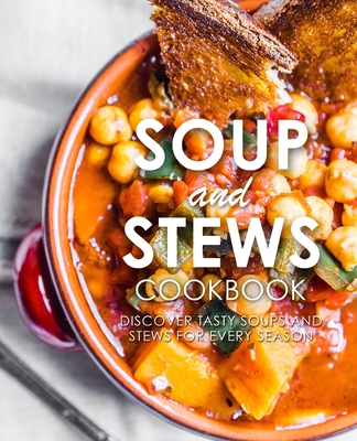 Soup and Stews Cookbook: Discover Tasty Soups and Stews for Every Season - Press, Booksumo