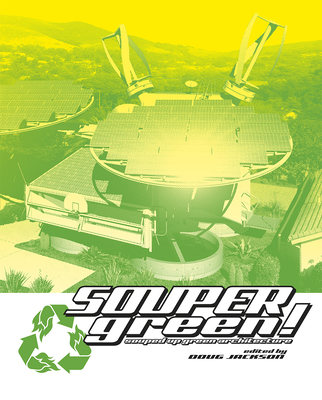 Soupergreen!: Souped-Up Green Architecture - Jackson, Doug, and Kwinter (Foreword by)