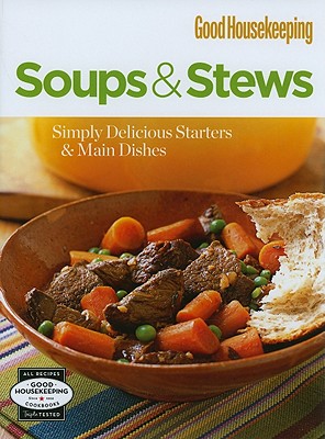 Soups & Stews: Simply Delicious Starters & Main Dishes - Hearst Books (Creator)