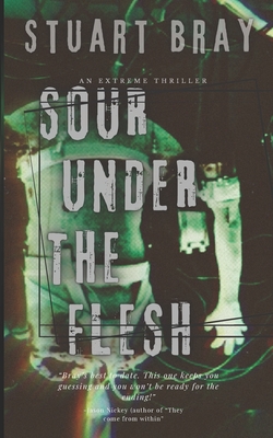 Sour under the flesh - Nickey, Jason (Editor), and Bray, Stuart