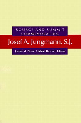 Source and Summit: Commemorating Josef A. Jungmann, S.J. - Pierce, Joanne M (Editor), and Downey, Michael (Editor), and Fischer, Balthasar (Foreword by)