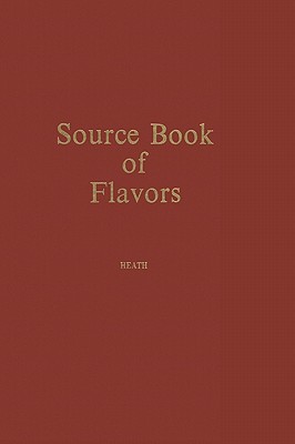 Source Book of Flavors: (Avi Sourcebook and Handbook Series) - Heath, Henry B