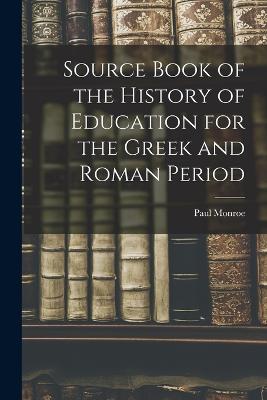 Source Book of the History of Education for the Greek and Roman Period - Monroe, Paul