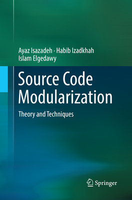 Source Code Modularization: Theory and Techniques - Isazadeh, Ayaz, and Izadkhah, Habib, and Elgedawy, Islam