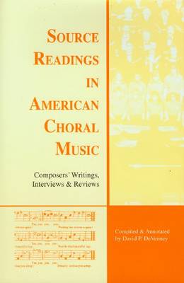 Source Readings in American Choral Music: Composers' Writings, Interviews, & Reviews - Devenney, David P