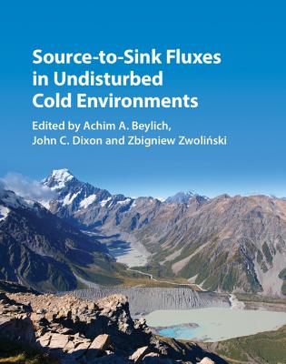 Source-to-Sink Fluxes in Undisturbed Cold Environments - Beylich, Achim A. (Editor), and Dixon, John C. (Editor), and Zwolinski, Zbigniew (Editor)