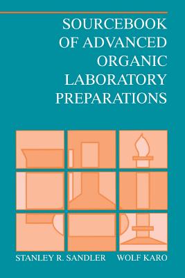 Sourcebook of Advanced Organic Laboratory Preparations - Sandler, Stanley R, and Karo, Wolf