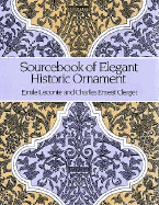 Sourcebook of Elegant Historic Ornament - LeConte, Emile, and Clerget, Charles Ernest