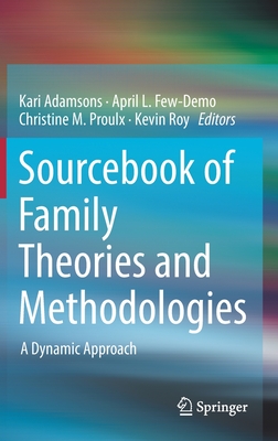 Sourcebook of Family Theories and Methodologies: A Dynamic Approach - Adamsons, Kari (Editor), and Few-Demo, April L. (Editor), and Proulx, Christine (Editor)