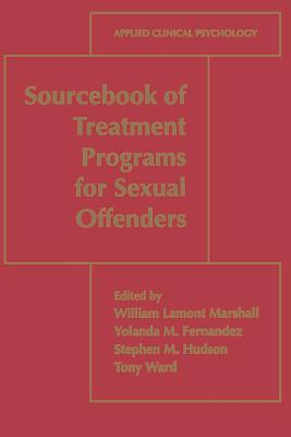 Sourcebook of Treatment Programs for Sexual Offenders - Marshall, William Lamont (Editor), and Fernandez, Yolanda M (Editor), and Hudson, Stephen M (Editor)