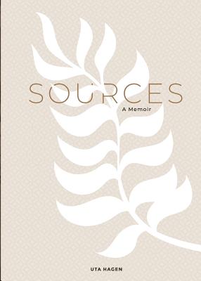 Sources: A Memoir - Hagen, Uta