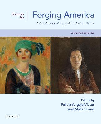 Sources for Forging America Volume Two: A Continental History of the United States - Angeja Viator, Felicia (Editor), and Lund, Stefan (Editor)