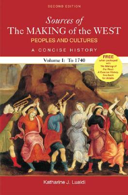 Sources of the Making of the West: Peoples and Cultures, a Concise History: Volume 1: To 1740 - Lualdi, Katherine J