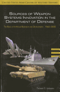 Sources of Weapon Systems Innovation in the Department of Defense: Role of Research and Development 1945-2000: The Role of Research and Development 1945-2000 - Lassman, Thomas C, and Center of Military History (U S Army) (Compiled by)